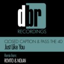 Closed Caption & Pass The 40 - Just Like You (Rovito & Nolan Mix)
