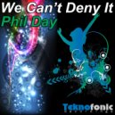 Phil Day - We Can\'t Deny It (Original Mix)