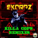 SKORPZ - Killa Cops (UZI Remix)
