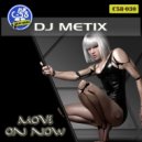 DJ Metix - Move On Now (Original Mix)