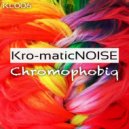 Kro-Matic NOISE - Chromophobiq (Original Mix)