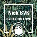Nick SVK - Breaking Love (Original Mix)