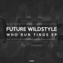 Future Wildstyle - Who Run Tings (Original Mix)