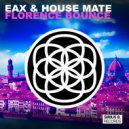 EAX & House mate - Florence Bounce (Original Mix)