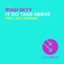 Ryan Skyy - It Do Take Nerve (Feat. Jack Mizrahi)