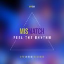 Mismatch (UK) - Feel The Rhythm