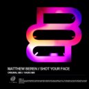 Matthew Beren - Shot Your Face