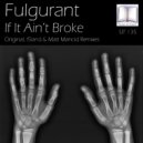 Fulgurant - If It Ain\'t Broke (Matt Mancid Remix)