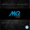 MKR Music Feat. SbudaDaTGee - Getting Better (Original Mix)