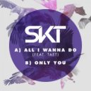 DJ S.K.T feat. Taet - All I Wanna Do (Original Mix)