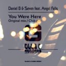 Daniel B & Seven Feat. Angel Falls - You Were Here (Club Mix)