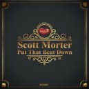 Scott Morter - Put That Beat Down (Original Mix)
