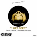 Roland Clark - I Get Deep (Danny Coleman's Unreleased Remixes)