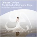 Deejayz On Fyre - The Ballad of Catherine Rose (Undercontrol Remix)