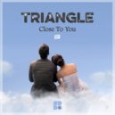 Triangle - Close To You