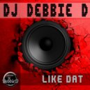 DJ Debbie D - Like Dat (Original Mix)