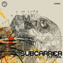 Subcarrier - Control (Original Mix)