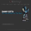 Danny Gotta - Are You Ready For The Bass (Original Mix)