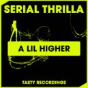 Serial Thrilla - A Lil Higher