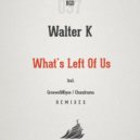 Walter K - What\'s Left Of Us (Chandrama Remix)