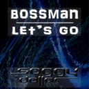 Bossman - Let\'s Go (Original Mix)