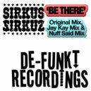 Sirkus Sirkuz - Be There (Nuff Said! Remix)