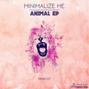 Minimalize Me - Animal (Original Mix)