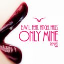 B.W.L. feat. Angel Falls - Only Mine