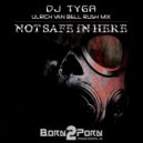 DJ Tyga - Not Safe In Here