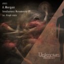 A.Morgan - Involuntary Movements (Rraph Remix)