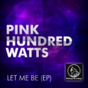 Pink Hundred Watts - Let Me Be