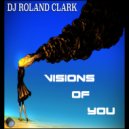 Dj Roland Clark - Visions Of You