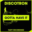 Discotron - Gotta Have It