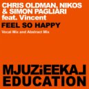 Chris Oldman, Nikos & Simon Pagliari feat. Vincent - Feel So Happy (Abstract Mix)