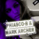 Phiasco - B & Mark Archer - Love Me (Original Mix)