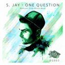 S. Jay - One Question (Original Mix)