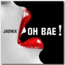 Jadnix - Oh Bae (Give You Pleasure)