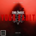 Zero Chaotic - Your Fault (Original Mix)