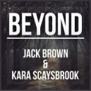 Jack Brown & Kara Scaysbrook - Beyond (Original Mix)