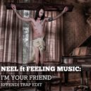 NEEL feat Feeling Music - I\'m Your Friend (Effendi Trap Edit)