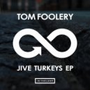 Tom Foolery - Jive Turkeys (Original Mix)