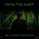 Owen The Saint - Am I Alone In This World
