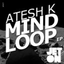Atesh K - Mind Loop (Ferhat Albayrak Remix)