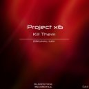 Project X6 - Kill Them (Original Mix)
