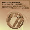 Rocka The BadHabit - Thou Shalt Play House (Original Mix)