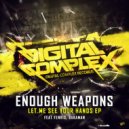 Enough Weapons feat. Fenris & Bakaman - Let Me See Your Hands