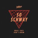 So Schway - What They Don't Know