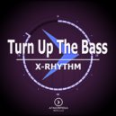 X-Rhythm - Turn Up The Bass (Original Mix)