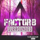 Factor8 - Surrounded
