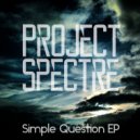 Project Spectre - A Simple Question (Dub Mix)
